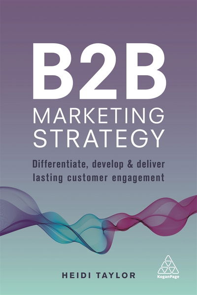 Cover for Heidi Taylor · B2B Marketing Strategy: Differentiate, Develop and Deliver Lasting Customer Engagement (Paperback Book) (2017)