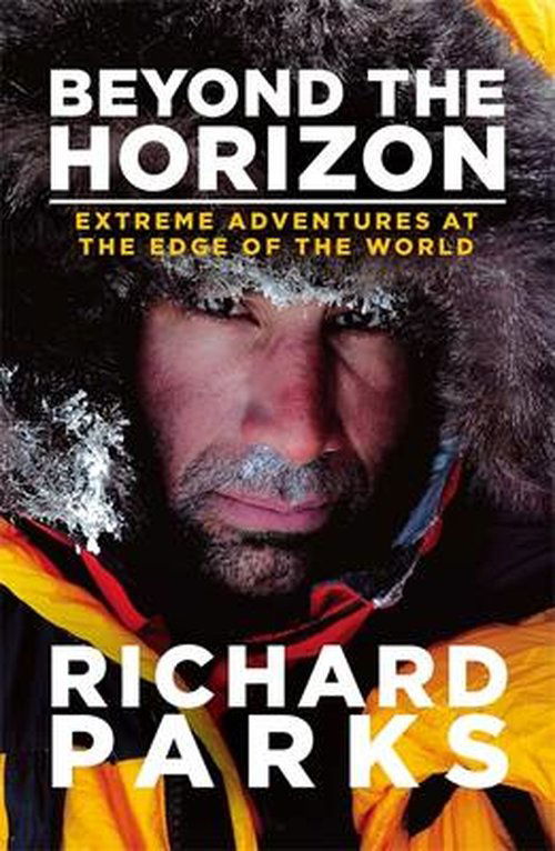 Beyond the Horizon: Extreme Adventures at the Edge of the World - Richard Parks - Livros - Little, Brown Book Group - 9780751556063 - 25 de setembro de 2014