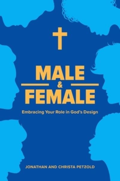 Male & Female : Embracing Your Role in God's Design - Jonathan Petzold - Books - Concordia Publishing - 9780758669063 - July 13, 2021