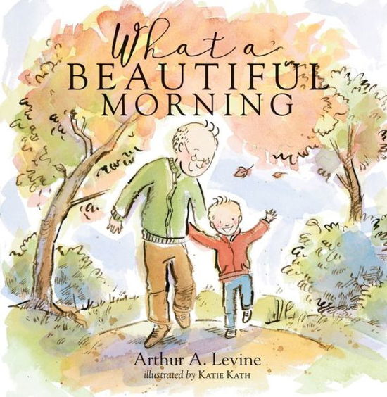 Cover for Arthur Levine · What a Beautiful Morning (Hardcover Book) (2016)