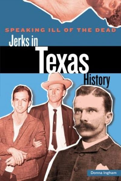 Cover for Donna Ingham · Speaking Ill of the Dead: Jerks in Texas History - Speaking Ill of the Dead: Jerks in Histo (Taschenbuch) (2012)