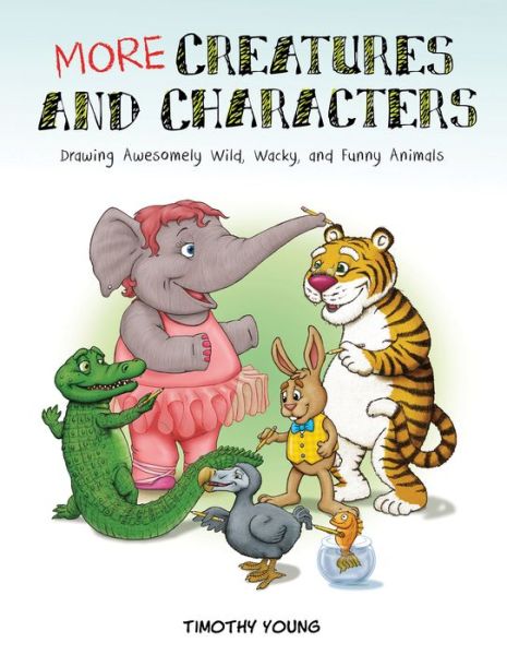 Cover for Timothy Young · More Creatures and Characters: Drawing Awesomely Wild, Wacky, and Funny Animals (Paperback Book) (2018)