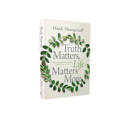 Cover for Hank Hanegraaff · Truth Matters, Life Matters More: The Unexpected Beauty of an Authentic Christian Life (Hardcover Book) (2020)