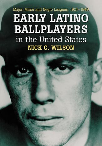 Cover for Nick C. Wilson · Early Latino Ballplayers in the United States: Major, Minor and Negro Leagues, 1901-1949 (Paperback Book) (2013)