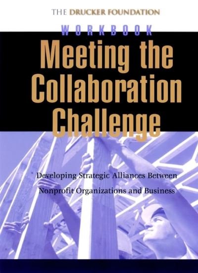 Cover for Drucker, Peter F. (The Peter F. Drucker Foundation for Nonprofit Management) · Meeting the Collaboration Challenge Workbook: Developing Strategic Alliances Between Nonprofit Organizations and Businesses Set - Frances Hesselbein Leadership Forum (Taschenbuch) (2002)