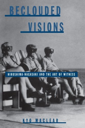 Cover for Kyo Maclear · Beclouded Visions: Hiroshima-nagasaki and the Art of Witness (Suny Series, Interruptions, Border Testimony (Ies) and Critical Discourse/s) (Suny ... Boder Testimonies and Critical Discourses) (Taschenbuch) (1998)