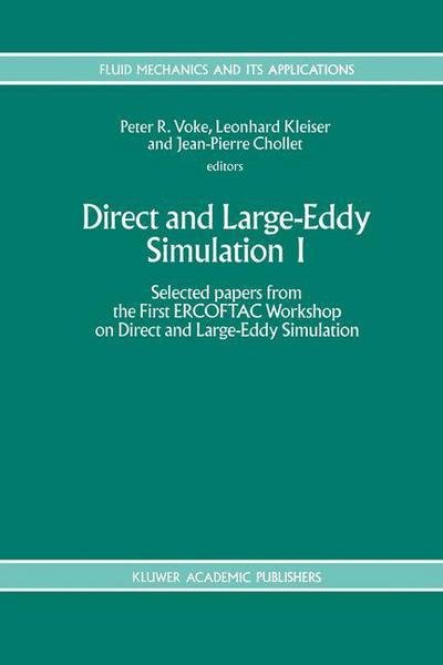 Cover for Ercoftac Workshop on Direct and Large-eddy Simulation · Direct and Large-Eddy Simulation I: Selected papers from the First ERCOFTAC Workshop on Direct and Large-Eddy Simulation - Fluid Mechanics and Its Applications (Innbunden bok) [1994 edition] (1994)