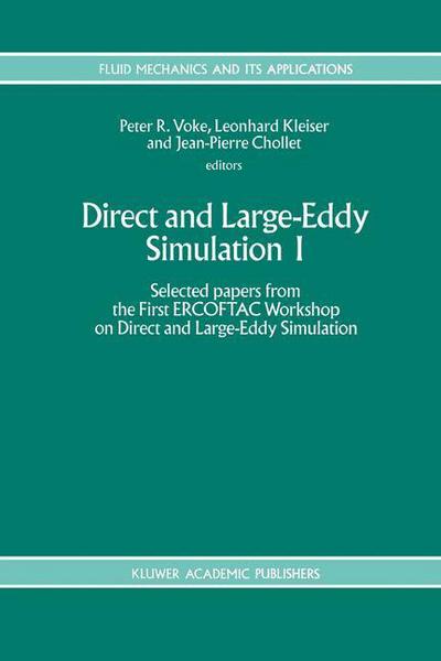 Cover for Ercoftac Workshop on Direct and Large-eddy Simulation · Direct and Large-Eddy Simulation I: Selected papers from the First ERCOFTAC Workshop on Direct and Large-Eddy Simulation - Fluid Mechanics and Its Applications (Hardcover Book) [1994 edition] (1994)