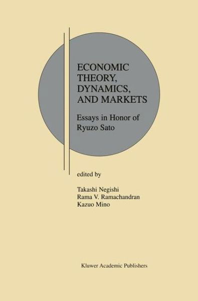 Cover for Takashi Negishi · Economic Theory, Dynamics and Markets: Essays in Honor of Ryuzo Sato - Research Monographs in Japan-U.S. Business and Economics (Gebundenes Buch) [2001 edition] (2001)