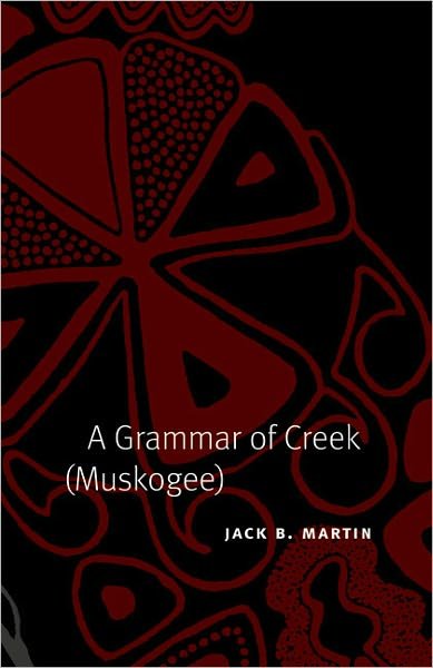Cover for Jack B. Martin · A Grammar of Creek (Muskogee) - Studies in the Anthropology of North American Indians (Innbunden bok) (2011)