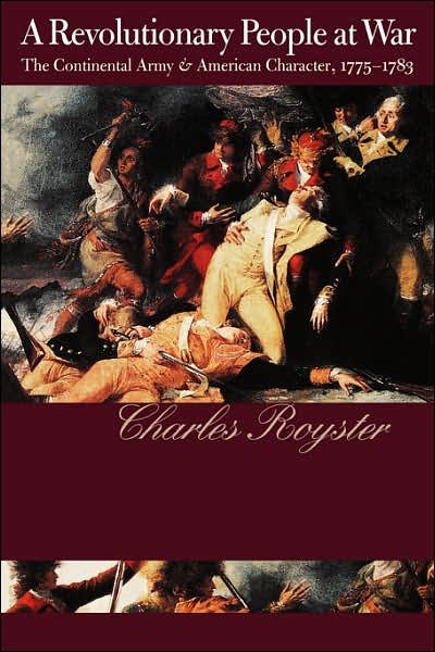 Cover for Charles Royster · A Revolutionary People At War: The Continental Army and American Character, 1775-1783 - Published by the Omohundro Institute of Early American History and Culture and the University of North Carolina Press (Paperback Book) [New edition] (1996)