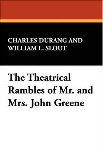 The Theatrical Rambles of Mr. and Mrs. John Greene - Charles Durang - Kirjat - Borgo Press - 9780809503063 - sunnuntai 30. syyskuuta 2007