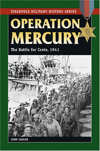 Cover for John Sadler · Operation Mercury: the Battle for Crete, 1941 (Stackpole Military History Series) (Paperback Book) [First Paperback edition] (2008)