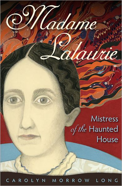 Cover for Carolyn Morrow Long · Madame Lalaurie, Mistress of the Haunted House (Hardcover Book) (2012)