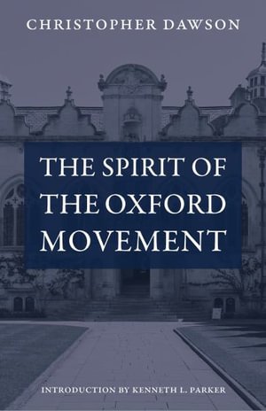 The Spirit of the Oxford Movement - Works of Christopher Dawson - Christopher Dawson - Livros - The Catholic University of America Press - 9780813236063 - 31 de março de 2023