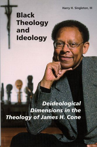 Cover for Singleton, III, Harry H. · Black Theology and Ideology: Deideological Dimensions in the Theology of James H. Cone (Paperback Book) (2002)