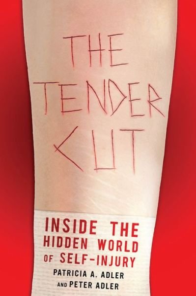 Cover for Patricia A. Adler · The Tender Cut: Inside the Hidden World of Self-Injury (Hardcover bog) (2011)