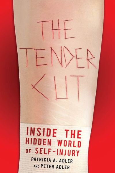 The Tender Cut: Inside the Hidden World of Self-Injury - Patricia A. Adler - Böcker - New York University Press - 9780814705063 - 22 augusti 2011