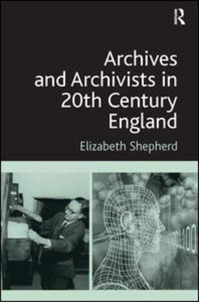 Cover for Elizabeth Shepherd · Archives and Archivists in 20th Century England (Paperback Book) (2017)