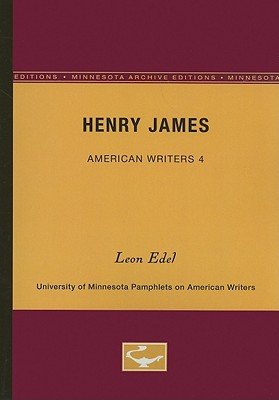Henry James - American Writers 4: University of Minnesota Pamphlets on American Writers - Leon Edel - Kirjat - University of Minnesota Press - 9780816602063 - perjantai 27. toukokuuta 1960