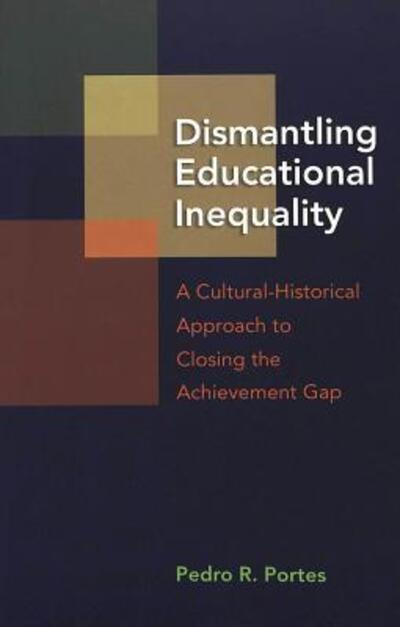 Cover for Pedro R. Portes · Dismantling Educational Inequality: A Cultural-historical Approach to Closing the Achievement Gap (Paperback Book) (2005)