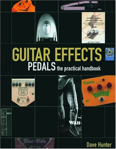 Guitar Effects: Pedals: the Practical Handbook - Dave Hunter - Books - Backbeat Books - 9780879308063 - August 27, 2004