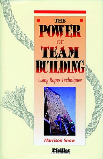 Cover for Harrison Snow · The Power of Team Building: Using Rope Techniques (Hardcover Book) (1992)