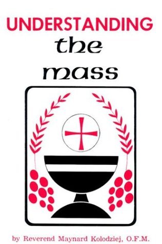 Understanding the Mass - Maynard Kolodziej - Kirjat - Catholic Book Publishing Corp - 9780899421063 - 1998