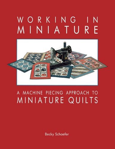 Cover for Becky Schaefer · Working in Miniature: a Machine Piecing Approach to Miniature Quilts (Taschenbuch) (2011)