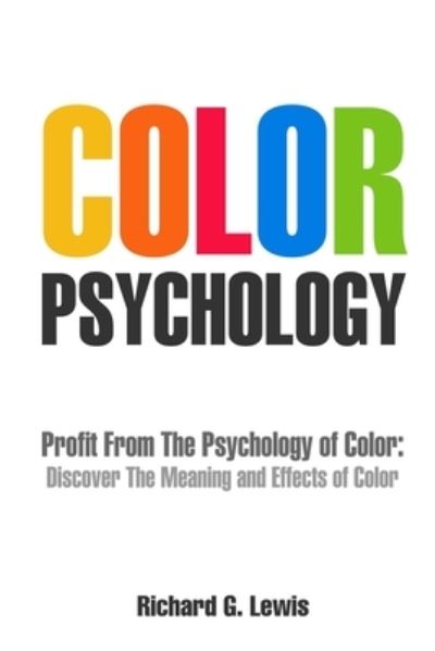 Cover for Richard G. Lewis · Color Psychology : Profit From The Psychology of Color : Discover the Meaning and Effects of Color (Taschenbuch) (2020)