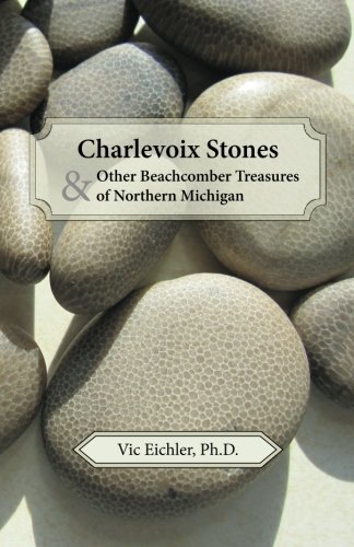 Cover for Vic Eichler Ph.d. · Charlevoix Stones &amp; Other Beachcomber Treasures of Northern Michigan (Paperback Bog) (2013)