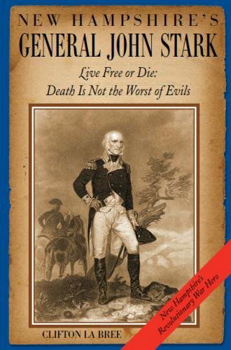 Cover for Mr. Clifton La Bree · New Hampshire's General John Stark: Live Free or Die:  Death is Not the Worst of Evils (Paperback Book) (2014)