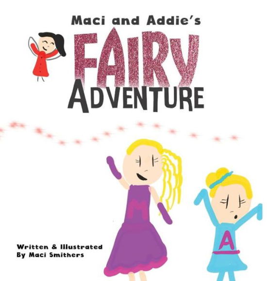 Cover for Maci Smithers · Maci and Addie's Fairy Adventure (Hardcover Book) (2018)