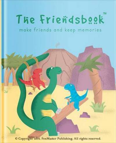 Cover for FoxMaster Publishing · The Friendsbook: Dinosaurs (Hardcover Book) (2016)