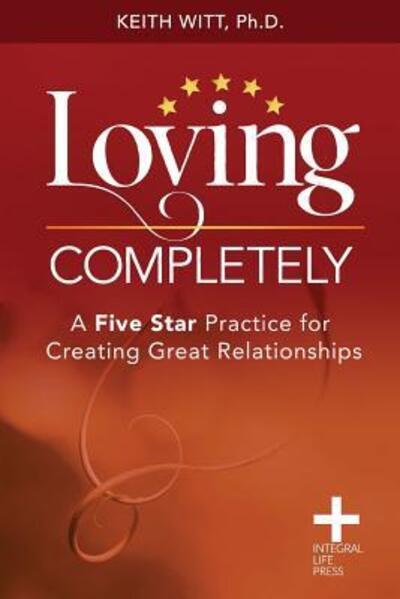 Cover for Keith Witt · Loving Completely : A Five Star Practice for Creating Great Relationships (Paperback Book) (2018)