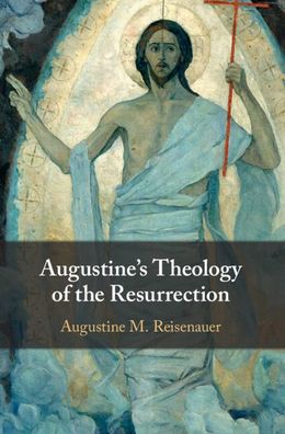 Cover for Reisenauer, Augustine M. (Providence College, Rhode Island) · Augustine's Theology of the Resurrection (Inbunden Bok) (2023)