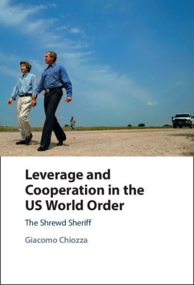 Cover for Chiozza, Giacomo (American University of Sharjah, United Arab Emirates) · Leverage and Cooperation in the US World Order: The Shrewd Sheriff (Gebundenes Buch) (2023)