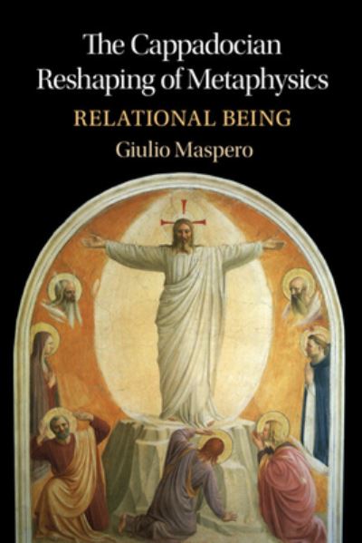 Cover for Maspero, Giulio (Pontifical Institute of the Holy Cross, Rome) · The Cappadocian Reshaping of Metaphysics: Relational Being (Hardcover Book) (2023)