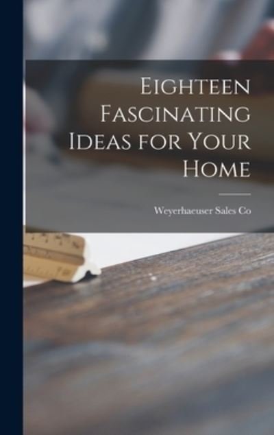 Cover for Weyerhaeuser Sales Co · Eighteen Fascinating Ideas for Your Home (Gebundenes Buch) (2021)