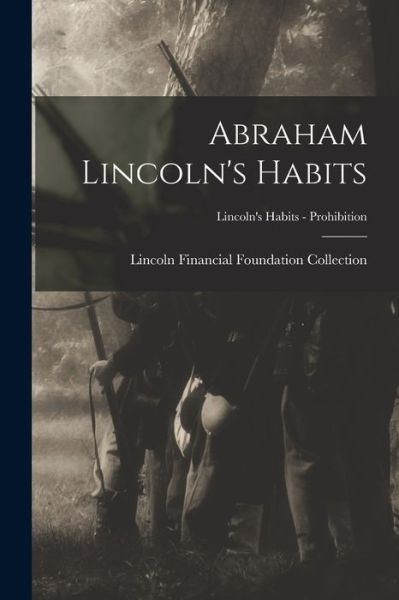 Cover for Lincoln Financial Foundation Collection · Abraham Lincoln's Habits; Lincoln's Habits - Prohibition (Paperback Book) (2021)