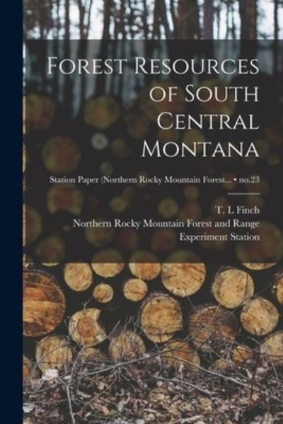 Cover for T L Finch · Forest Resources of South Central Montana; no.23 (Paperback Book) (2021)