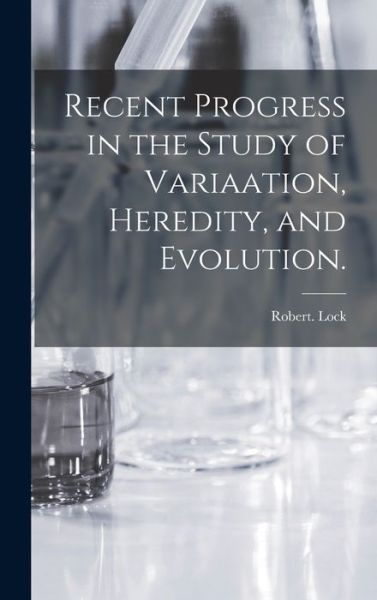 Cover for Robert Lock · Recent Progress in the Study of Variaation, Heredity, and Evolution. (Hardcover Book) (2021)