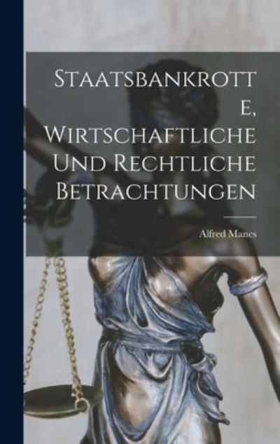 Cover for Alfred Manes · Staatsbankrotte, Wirtschaftliche und Rechtliche Betrachtungen (Book) (2022)