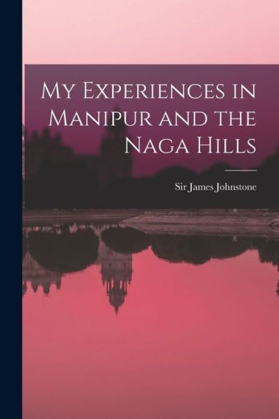 Cover for James Johnstone · My Experiences in Manipur and the Naga Hills (Book) (2022)