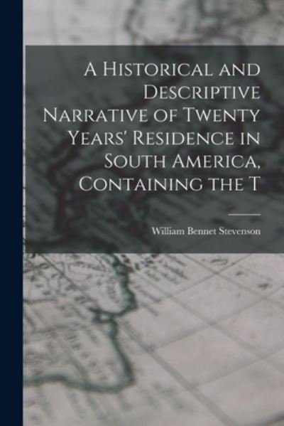 Cover for William Bennet Stevenson · Historical and Descriptive Narrative of Twenty Years' Residence in South America, Containing the T (Book) (2022)