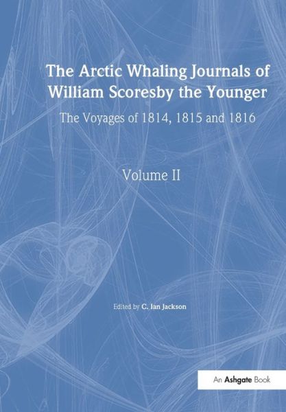 Cover for William Scoresby · The Arctic Whaling Journals of William Scoresby the Younger/ Volume II / The Voyages of 1814, 1815 and 1816 - Hakluyt Society, Third Series (Paperback Book) (2022)