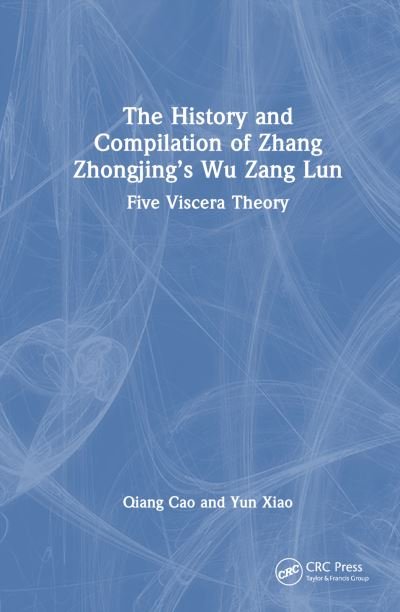 Cover for Qiang Cao · The History and Compilation of Zhang Zhongjing’s Wu Zang Lun: Five Viscera Theory (Paperback Book) (2024)