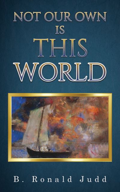Not Our Own Is This World - B. Ronald Judd - Books - Austin Macauley Publishers - 9781035813063 - October 13, 2023