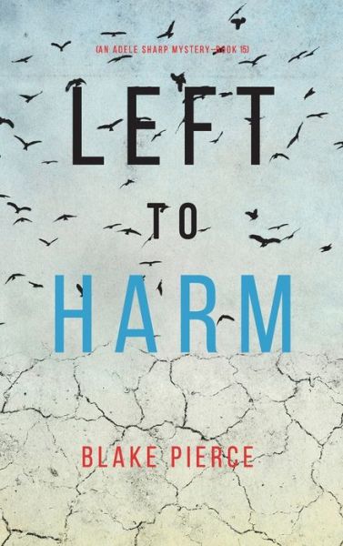 Cover for Blake Pierce · Left to Harm (an Adele Sharp Mystery-Book Fifteen) (Book) (2022)