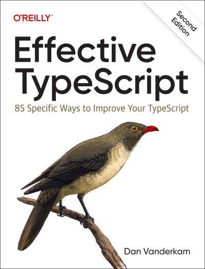 Effective Typescript: 83 Specific Ways to Improve Your Typescript - Dan VanderKam - Books - O'Reilly Media - 9781098155063 - May 10, 2024